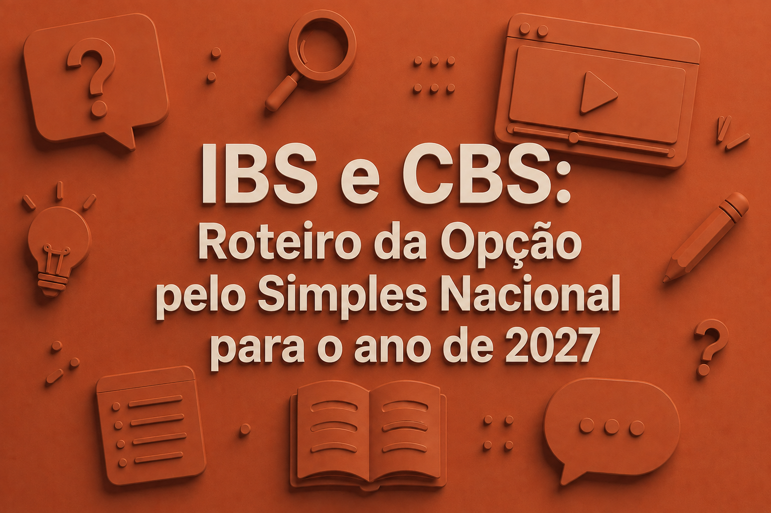 IBS e CBS: Roteiro da Opção pelo Simples Nacional para o ano de 2027