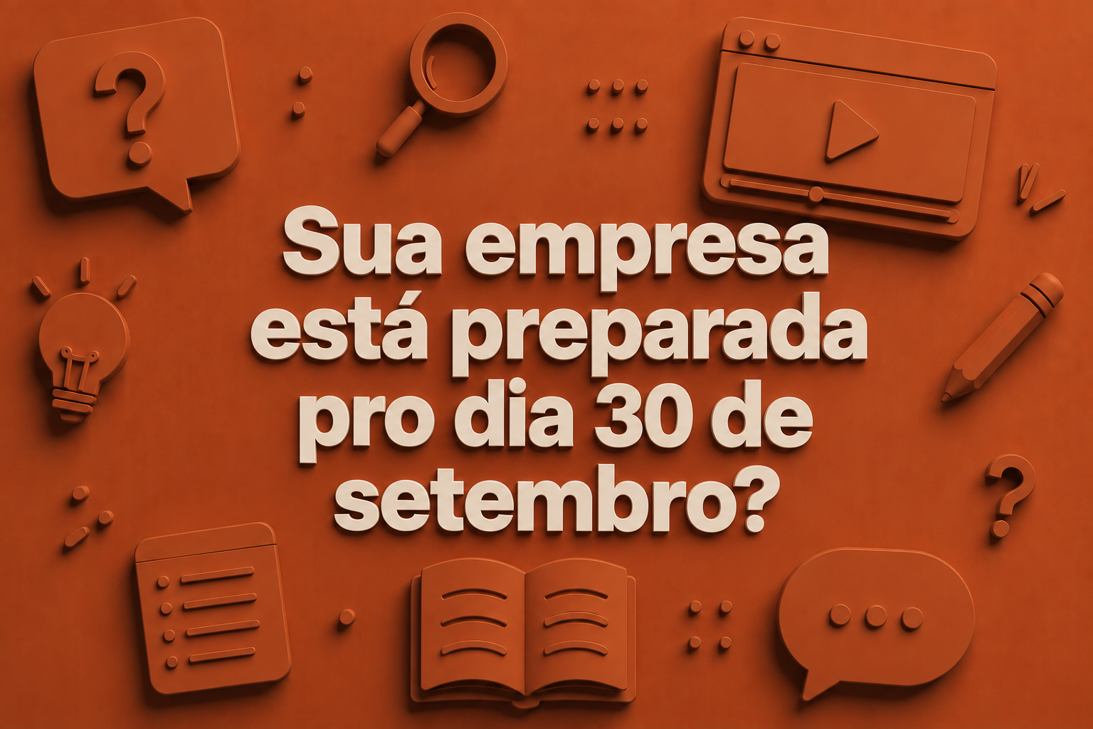 Sua empresa está preparada pro dia 30 de setembro?